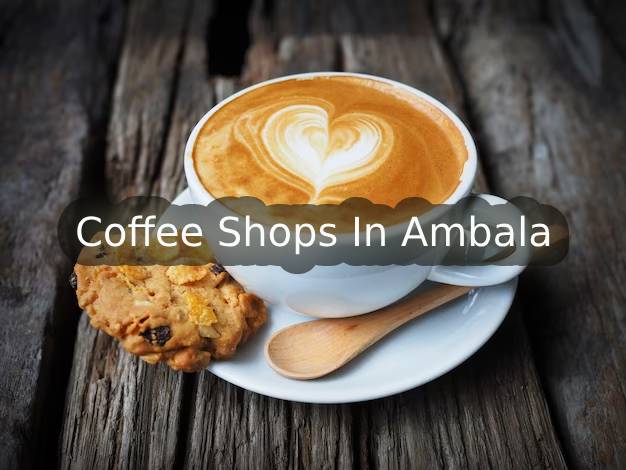 Coffee Shops In Ambala